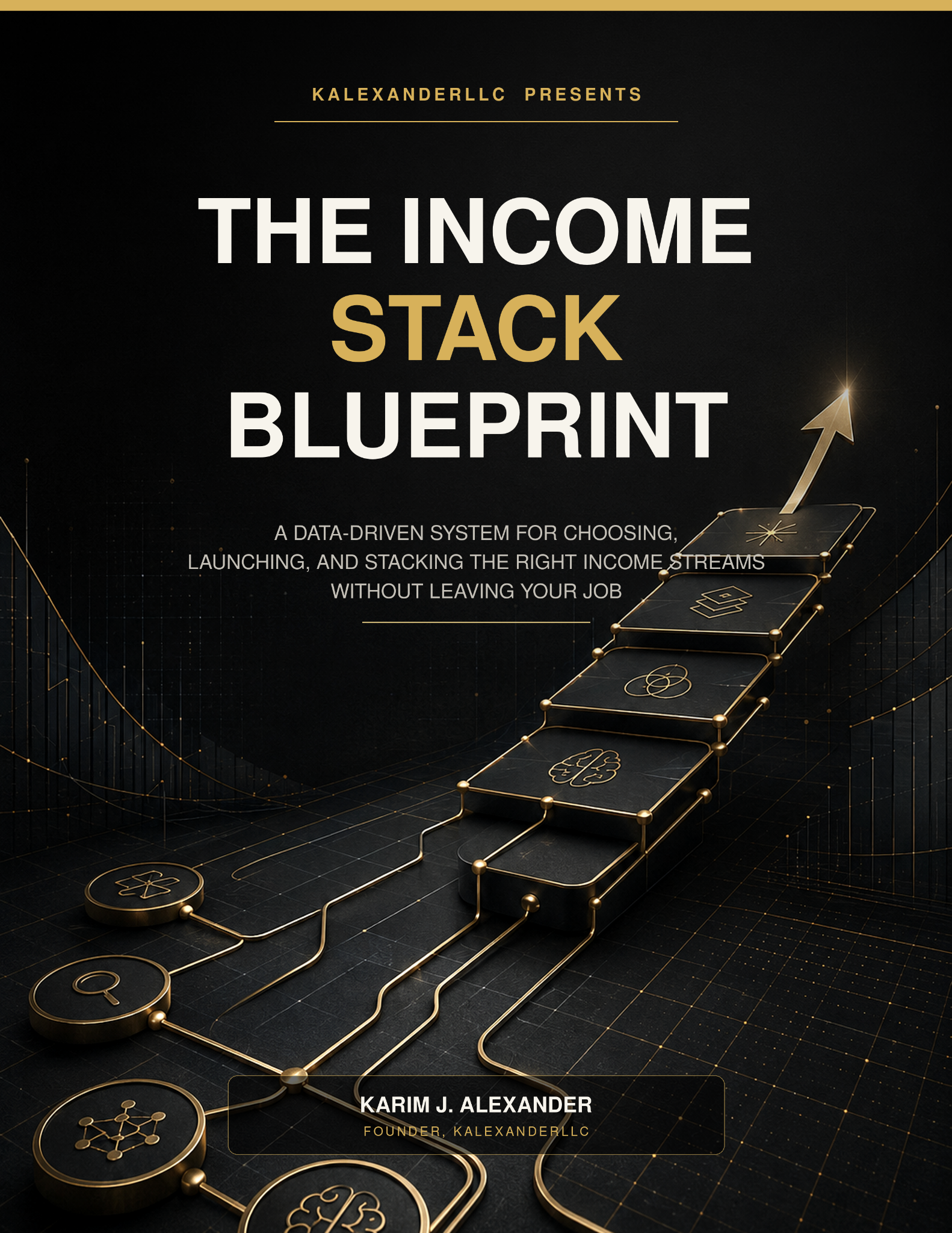 The Income Stack Blueprint by Karim J. Alexander